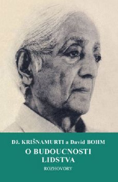 O budoucnosti lidstva - Krinamurti; David Bohm