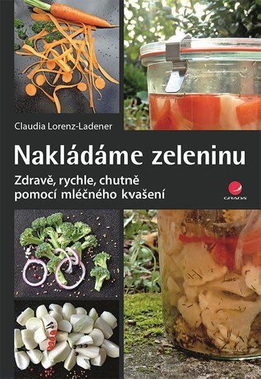 Nakldme zeleninu - Zdrav, rychle, chutn pomoc mlnho kvaen - Claudia Lorenz-Ladener