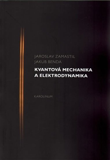 Kvantov mechanika a elektrodynamika - Jakub Benda,Jaroslav Zamastil