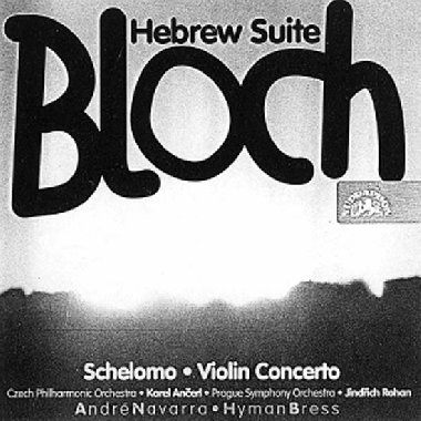 Bloch: elomo, Houslov koncert, Hebrejsk suita- CD - Rzn interpreti