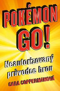 POKÉMON GO: Neautorizovaný průvodce hrou - Cara Copperman