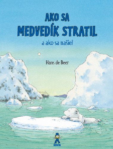 Ako sa medvedk stratil a ako sa naiel - Hans de Beer