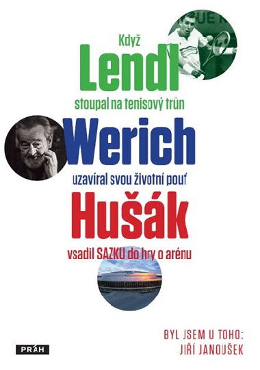 Byl jsem u toho, když Lendl stoupal na tenisový trůn, Werich uzavíral svou životní pouť a Hušák vsadil Sazku do hry o arénu - Jiří Janoušek