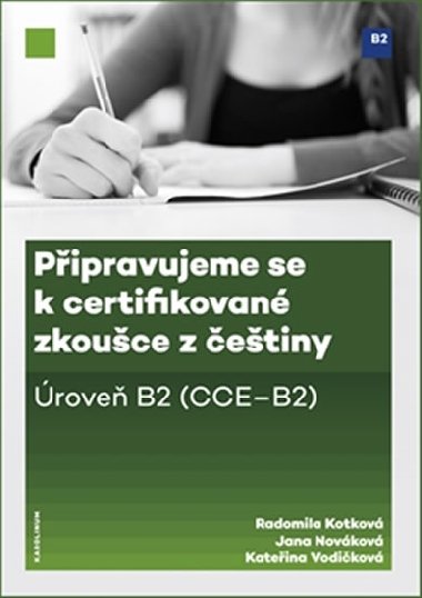 Připravujeme se k certifikované zkoušce z češtiny, úroveň B2 - Radomila Kotková,Jana Nováková,Kateřina Vodičková