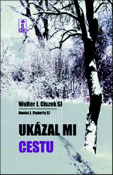 Ukzal mi cestu - Walter J. Ciszek SJ