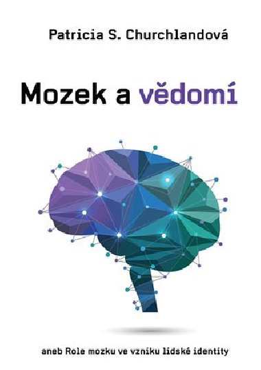 Mozek a vdom aneb Role mozku ve vzniku lidsk identity - Patricia Churchlandov