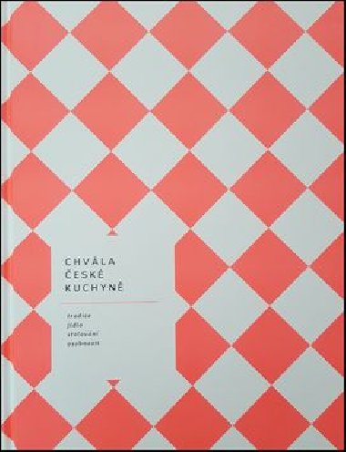 Chvála české kuchyně - bible české gastronomie - Jarmila Schreiberová; Hugo Schreiber; Yvetta Dörflová