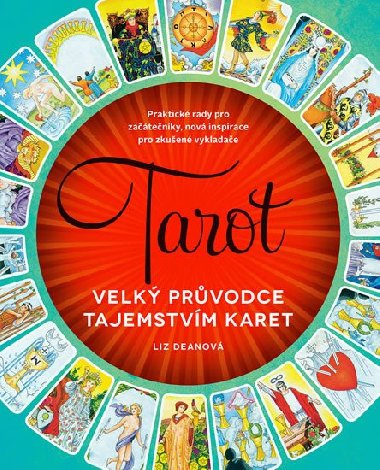Tarot - Velk prvodce tajemstvm karet - Liz Deanov