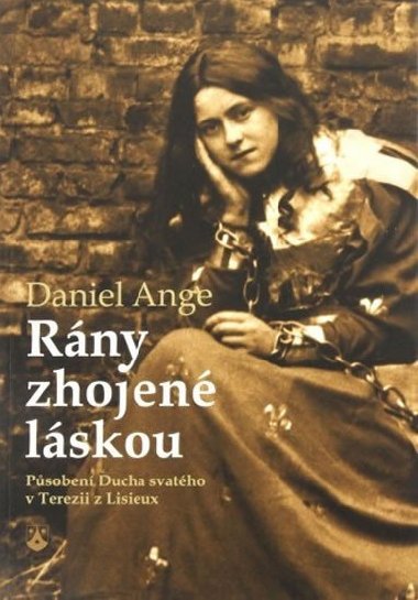Rny zhojen lskou - Psoben Ducha svatho v Terezii z Lisieux - Ange Daniel