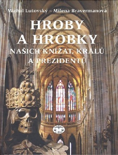 Hroby a hrobky naich knat, krl a prezident - Michal Lutovsk; Milena Bavermanov