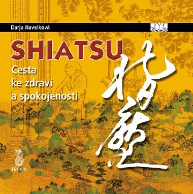Shiatsu cesta ke zdrav a spokojenosti - Darja Havelkov; Pavlna Kotrbat; Ji Hlavek
