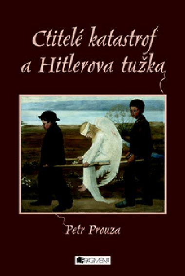 Ctitel katastrof a hitlerova tuka - Petr Prouza