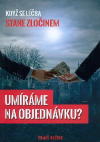 Umíráme na objednávku? Když se léčba stane zločinem - Tomáš Kašpar