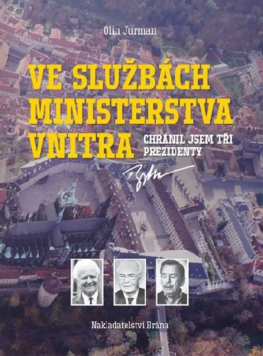 Ve službách Ministerstva vnitra - Chránil jsem tři prezidenty - Jurman Olin