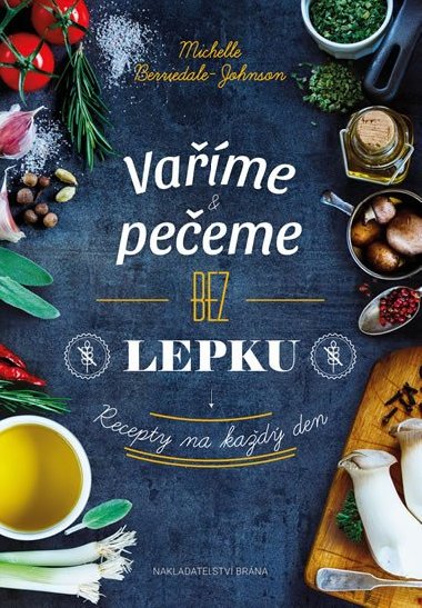 Vaříme a pečeme bez lepku - Recepty na každý den - Michelle Bérriedale-Johnson