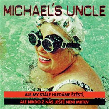 Ale my stle hledme tst... - Michaels Uncle