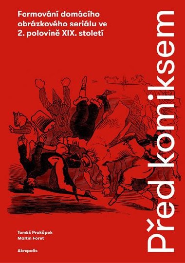 Ped komiksem - Formovn domcho obrzkovho serilu ve 2. polovin XIX. stolet - Tom Prokpek; Martin Foret