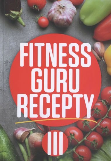 Fitness guru recepty III. - Miroslav Kelij; Dominika Straiftkov