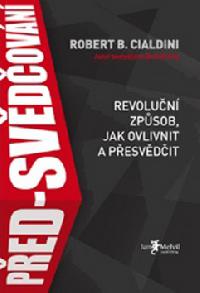 Ped-svdovn - Revolun zpsob, jak ovlivnit a pesvdit - Robert B. Cialdini