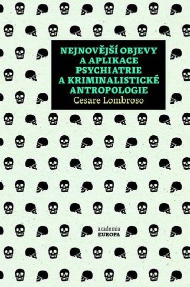 Nejnovj objevy a aplikace psychiatrie a kriminalistick antropologie - Cesare Lombroso