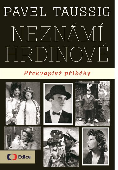 Neznámí hrdinové Překvapivé příběhy - Pavel Taussig