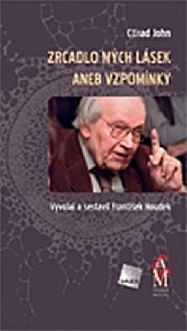 Zrcadlo mch lsek aneb vzpomnky - Ctirad John; Frantiek Houdek