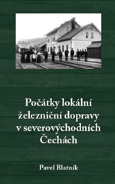 Potky lokln eleznin dopravy v severovchodnch echch - Pavel Blatnk