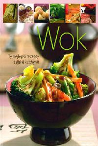 Wok - Ty nejlepší recepty asijské kuchyně - Vemag