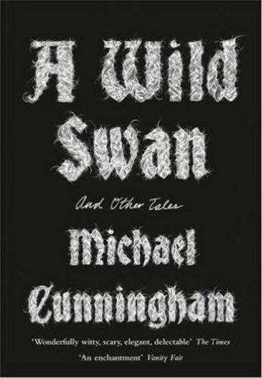 A Wild Swan : And Other Tales - Cunningham Michael