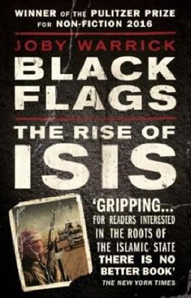 Black Flags : The Rise of Isis - Warrick Joby