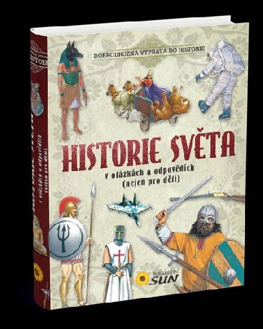 Historie svta v otzkch a odpovdch (nejen pro dti) - Nakladatelstv SUN