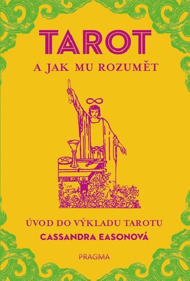 TAROT a jak mu rozumt. vod do vkladu tarotu - Cassandra Easonov