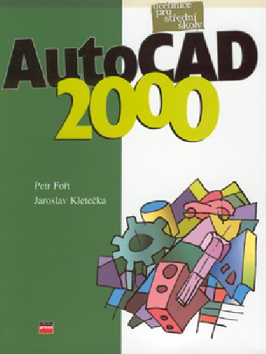 Autocad 2000 uebnice pro stedn koly - Jaroslav Kleteka; Petr Fot