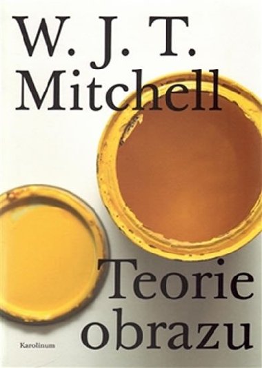 Teorie obrazu Eseje o verbln a vizuln reprezentaci - W. J. T. Mitchel