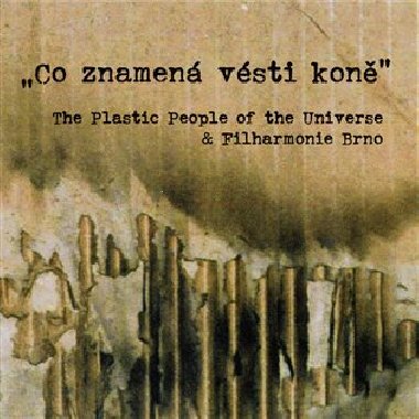 Co znamen vsti kon - Filharmonie Brno,The Plastic People O