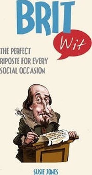 Brit Wit : The Perfect Riposte for Every Social Occasion - Jones Susie