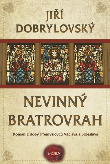 Nevinný bratrovrah - Román z doby Přemyslovců Václava a Boleslava - Jiří Dobrylovský