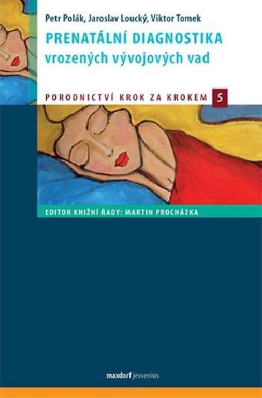Prenatální diagnostika vrozených vývojových vad - Petr Polák; Jaroslav Loucký; Viktor Tomek