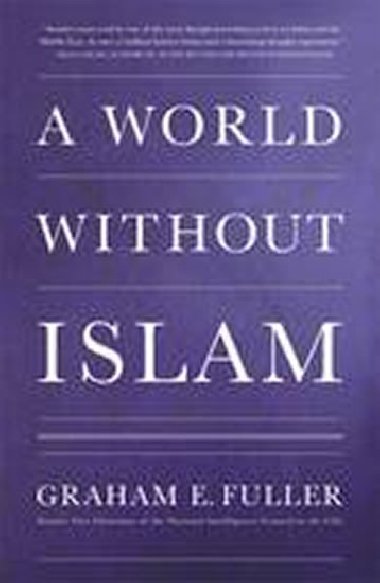 World Without Islam - Fuller Graham E.