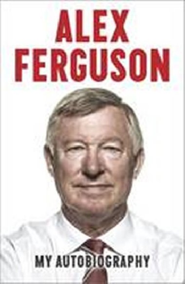 Alex Ferguson - My Autobiography - Ferguson Alex
