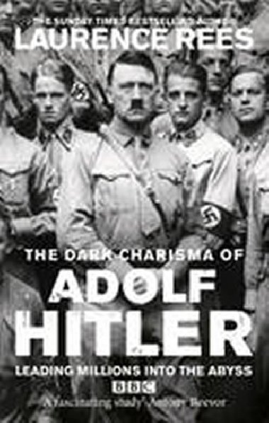 The Dark Charisma of Adolf Hitler - Rees Laurence