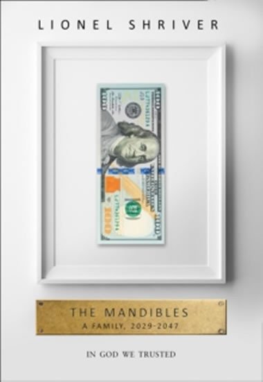 The Mandibles - A Family, 2029-2047 - Shriverov Lionel