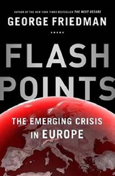 Flashpoints - The Emerging Crisis in Europe - Friedman George