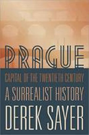 Prague, Capital of the Twentieth Century - Sayer Derek