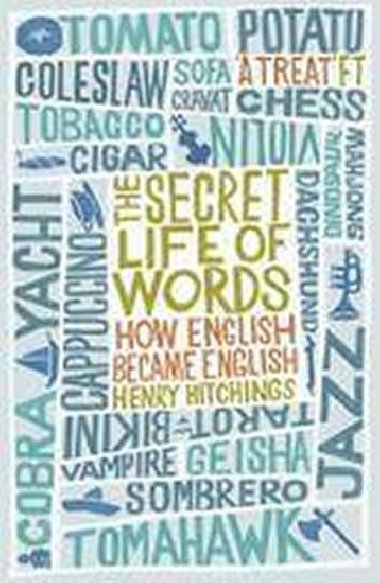 The Secret Life of Words : How English Became English - Hitchings Henry