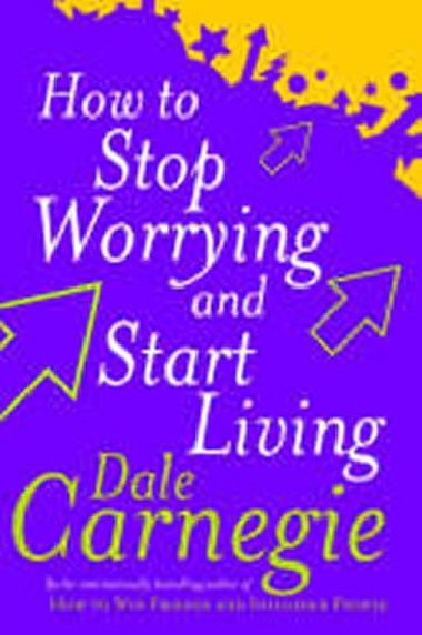 How to Stop Worrying - Carnegie Dale