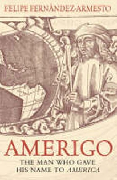 Amerigo: The Man Who Gave His - Fernandez-Armesto Felipe