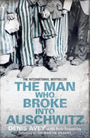 The Man Who Broke into Auschwitz - Avey Denis, Broomby Rob