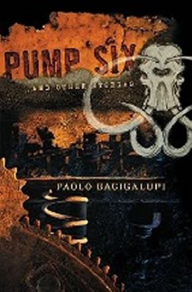 Pump Six and Other Stories - Bacigalupi Paolo