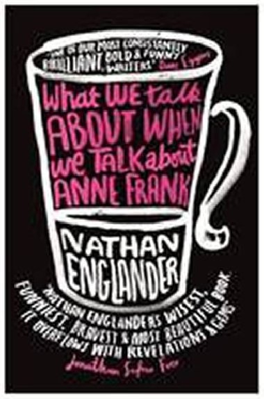 What We Talk About When We Talk About Anne Frank - Englander Nathan